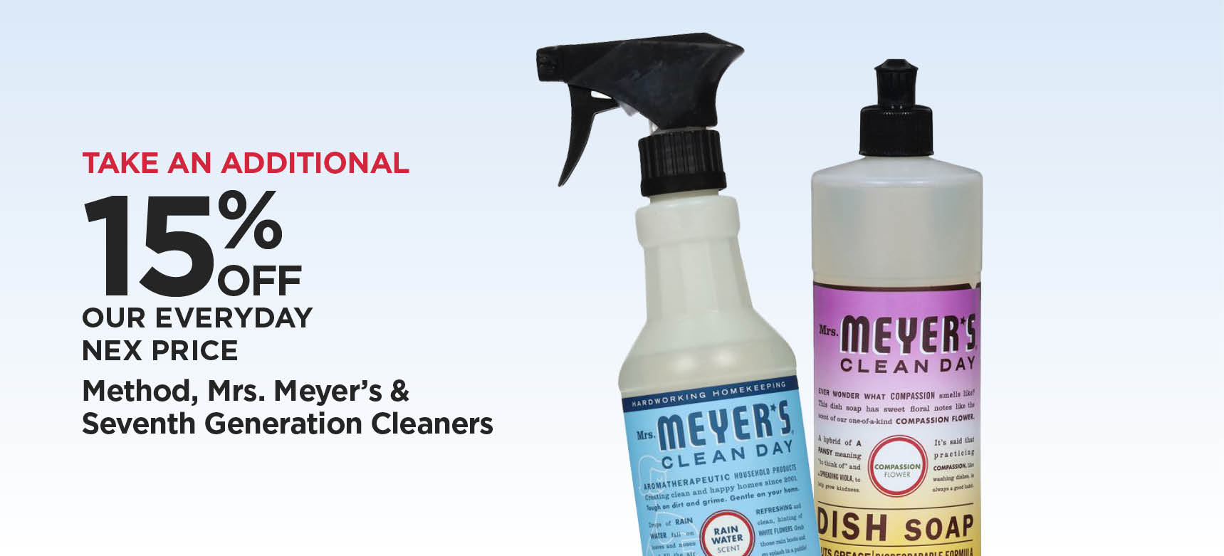Take An Additional 15% Off Our Everyday NEX Price Method, Mrs Meyer's & Seventh Generation Cleaners